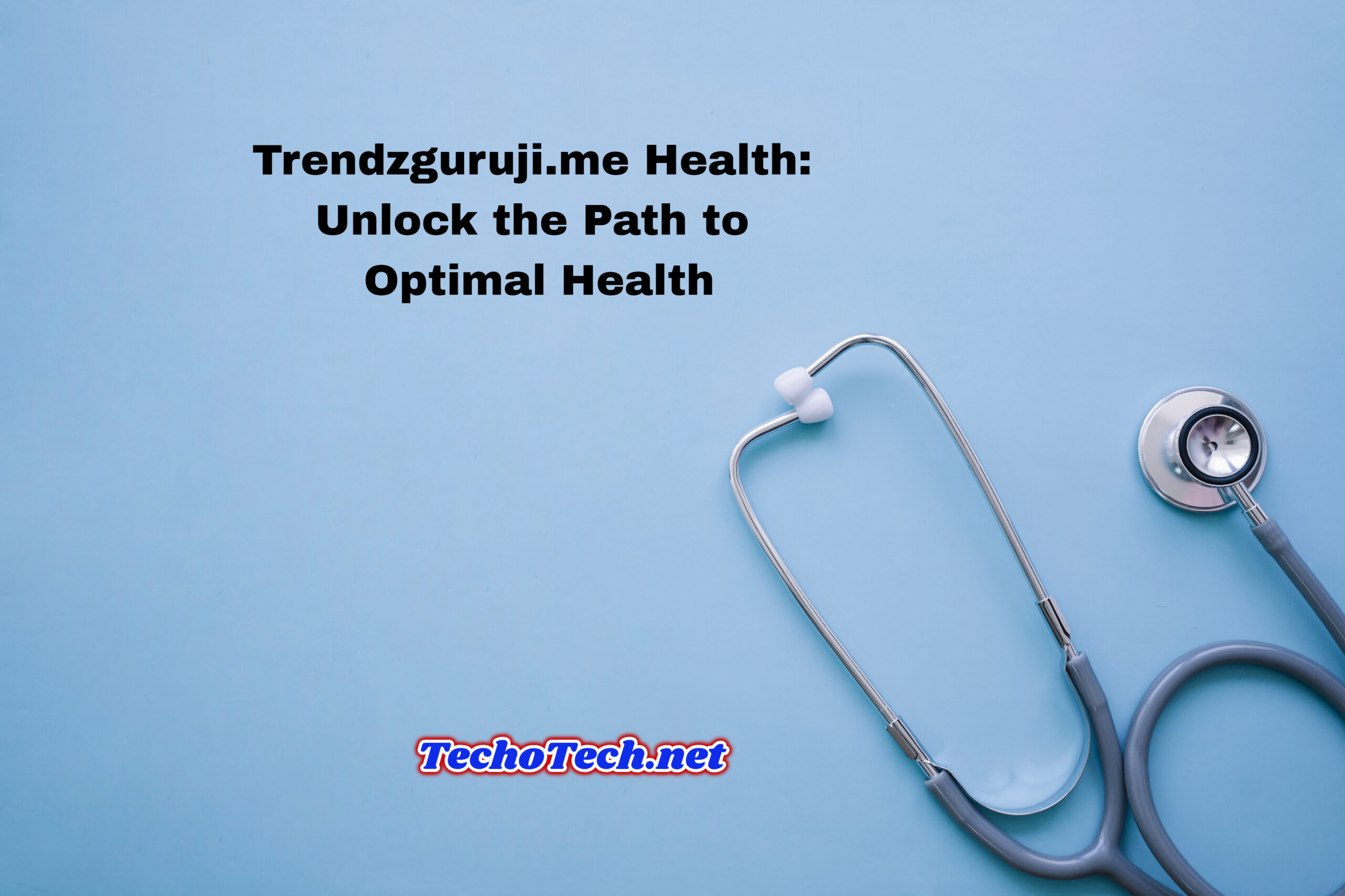 Trendzguruji.me Health: Unlock the Path to Optimal Health